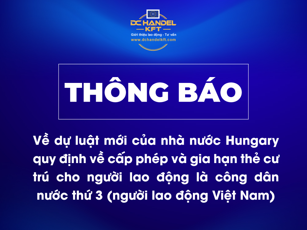 Thông báo về dự luật mới của nhà nước Hungary quy định về cấp phép và gia hạn thẻ cư trú cho người lao động là công dân nước thứ 3 (người lao động Việt Nam)